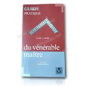 Guide pratique du Vénérable Maître Franc Maçon