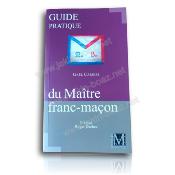 Guide pratique du Maître Franc Maçon